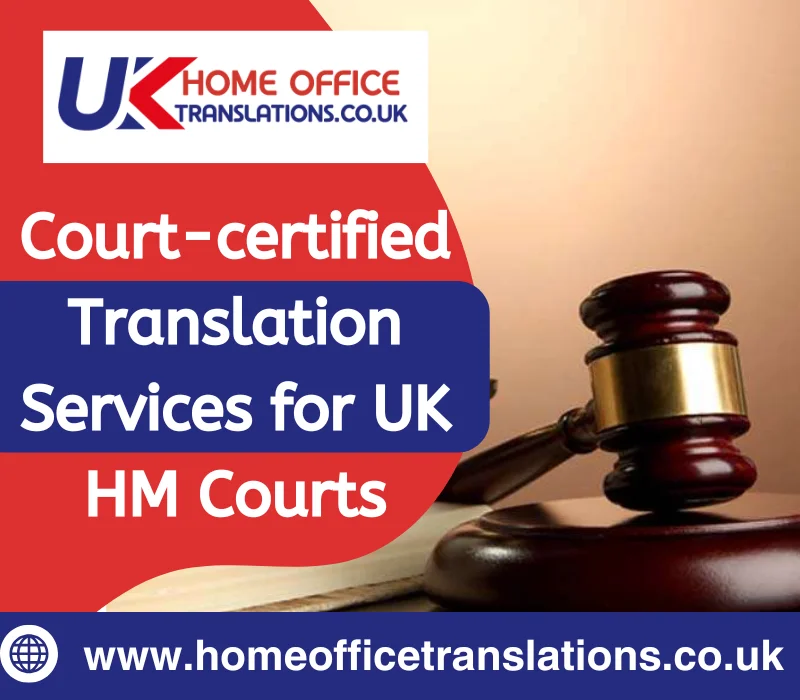 Court-certified Translation Services for UK HM Courts