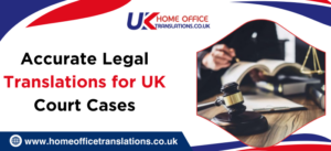 How Accurate Legal Translations Help in UK Court Cases