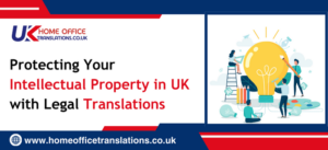 Protecting Your Intellectual Property in UK with Legal Translations